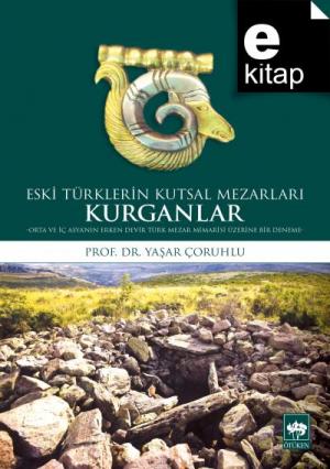 Eski Türklerin Kutsal Mezarları Kurganlar / e-kitap