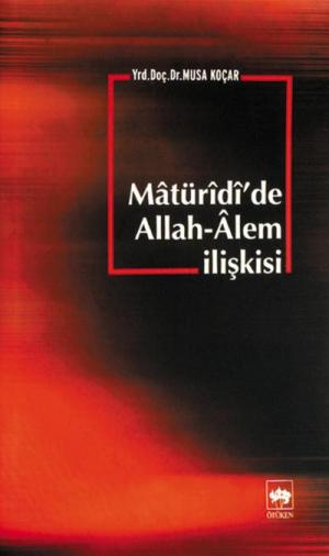 Matüridi'de Allah-Alem ilişkisi