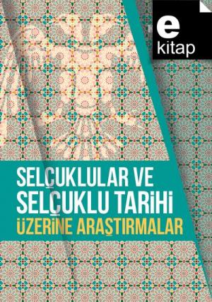 Selçuklular ve Selçuklu Tarihi Üzerine Araştırmalar / e-kitap