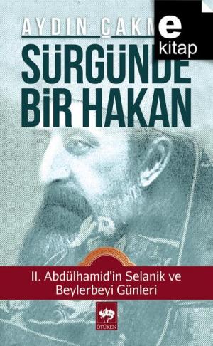 Sürgünde Bir Hakan II. Abdülhamid'in Selanik ve Beylerbeyi Günleri / e-kitap