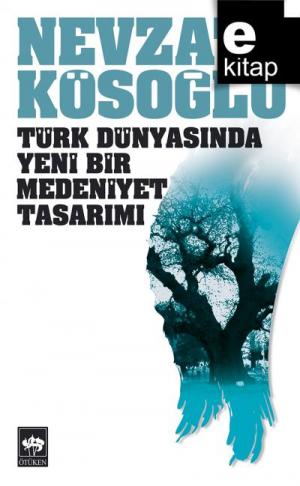 Türk Dünyasında Yeni Bir Medeniyet Tasarımı / e-kitap