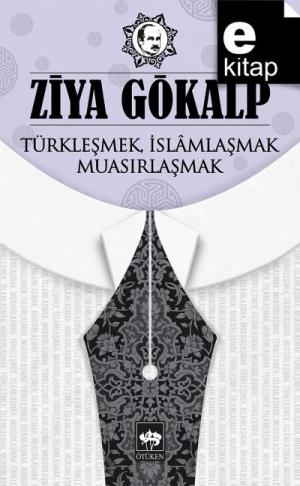 Türkleşmek, İslamlaşmak, Muasırlaşmak / e-kitap