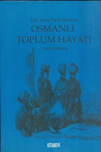 Âşık Tarzı Türk Şiirinde Osmanlı Toplumsal Hayatı Âşık Tarzı Türk Şiirinde Osmanlı Toplumsal Hayatı
