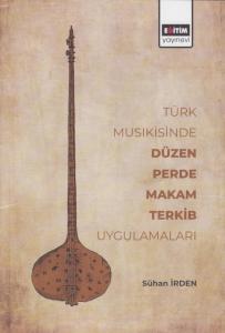 Türk Musıkisinde Düzen Perde Makam Terkib Uygulamaları Türk Musıkisinde Düzen Perde Makam Terkib Uygulamaları