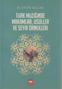 Türk Müziğinde Makamlar, Usuller ve Seyir Örnekleri Türk Müziğinde Makamlar, Usuller ve Seyir Örnekleri
