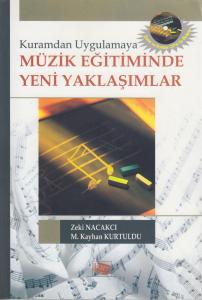 Kuramdan Uygulamaya Müzik Eğitiminde Yeni Yaklaşımlar Kuramdan Uygulamaya Müzik Eğitiminde Yeni Yaklaşımlar