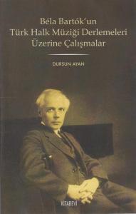 Bela Bartok'un Türk Halk Müziği Derlemeleri Üzerine Çalışmalar Bela Bartok'un Türk Halk Müziği Derlemeleri Üzerine Çalışmalar