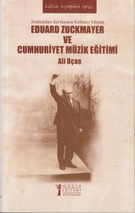 Eduard Zuckmayer ve Cumhuriyet Müzik Eğitimi Eduard Zuckmayer ve Cumhuriyet Müzik Eğitimi