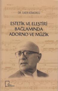 Estetik ve Eleştiri Bağlamında Adorno ve Müzik