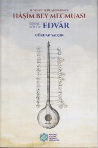 Haşim Bey Mecmuası: 19. Yüzyıl Türk Musikisinde : Birinci Bölüm Edvar Haşim Bey Mecmuası: 19. Yüzyıl Türk Musikisinde : Birinci Bölüm Edvar