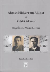 Ahmet Mükerrem Akıncı ve Yekta Akıncı Hayatları ve Musiki Eserleri Ahmet Mükerrem Akıncı ve Yekta Akıncı Hayatları ve Musiki Eserleri