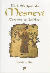 Türk Edebiyatında Mesnevi Tercüme ve Şerhleri Türk Edebiyatında Mesnevi Tercüme ve Şerhleri