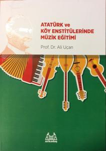 Atatürk ve Köy Enstitülerinde Müzik Eğitimi Atatürk ve Köy Enstitülerinde Müzik Eğitimi