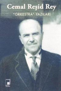 Cemal Reşid Rey ''Orkestra'' Yazıları Cemal Reşid Rey ''Orkestra'' Yazıları