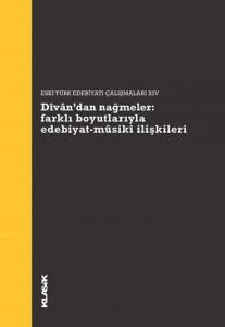 Dîvân'dan Nağmeler: Farklı Boyutlarıyla Edebiyat-Mûsikî İlişkileri Dîvân'dan Nağmeler: Farklı Boyutlarıyla Edebiyat-Mûsikî İlişkileri