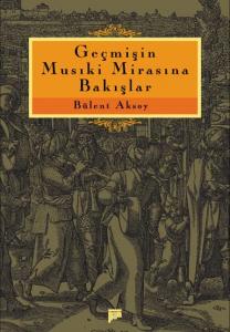 Geçmişin Musıki Mirasına Bakışlar Geçmişin Musıki Mirasına Bakışlar