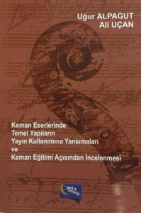 Keman Eserlerinde Temel Yapıların Yayın Kullanımına Yansımaları ve Keman Eğitimi Açısından İncelenmesi Keman Eserlerinde Temel Yapıların Yayın Kullanımına Yansımaları ve Keman Eğitimi Açısından İncelenmesi