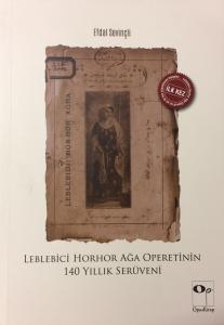 Leblebici Horhor Ağa Operetinin 140 Yıllık Serüveni Leblebici Horhor Ağa Operetinin 140 Yıllık Serüveni