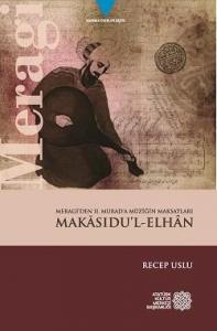 Merâgî'den Sultan II. Murad'a Müziğin Maksatları Makasıdu'l-Elhan Merâgî'den Sultan II. Murad'a Müziğin Maksatları Makasıdu'l-Elhan