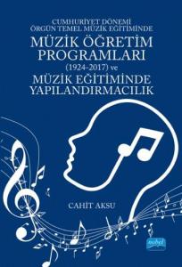 Cumhuriyet Dönemi Örgün Temel Müzik Eğitiminde Müzik Öğretim Programları (1924-2017) ve Müzik Eğitiminde Yapılandırmacılık Cumhuriyet Dönemi Örgün Temel Müzik Eğitiminde Müzik Öğretim Programları (1924-2017) ve Müzik Eğitiminde Yapılandırmacılık
