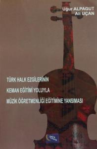 Türk Halk Ezgilerinin Keman Eğitimi Yoluyla Müzik Öğretmenliği Eğitimine Yansıması Türk Halk Ezgilerinin Keman Eğitimi Yoluyla Müzik Öğretmenliği Eğitimine Yansıması