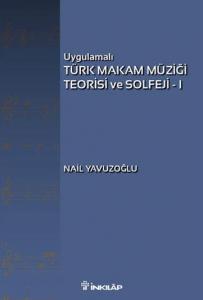Uygulamalı Türk Makam Müziği Teorisi ve Solfeji - 1 Uygulamalı Türk Makam Müziği Teorisi ve Solfeji - 1