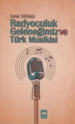 Radyoculuk Geleneğimiz ve Türk Musikisi %10 indirimli Tamer Kütükçü