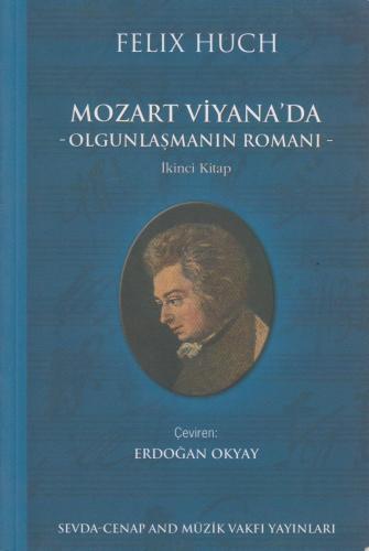 Mozart Viyana'da -Olgunlaşmanın Romanı- Felix Huch