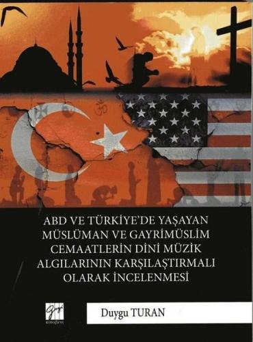 ABD ve Türkiye'de Yaşayan Müslüman ve Gayrimüslim Cemaatlerin Dini Müzik Algılarının Karşılaştırmalı Olarak İncelenmesi