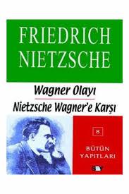 Wagner Olayı - Nietzsche Wagner'e Karşı %10 indirimli Friedrich Wilhel
