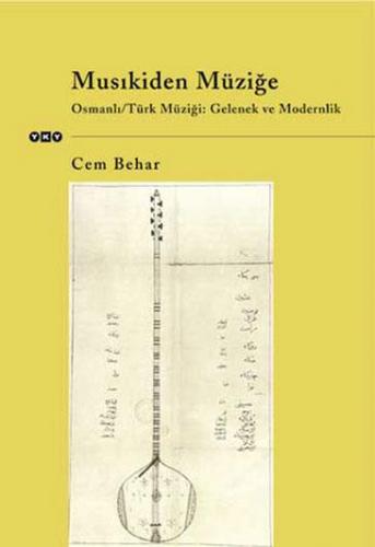 Musıkiden Müziğe - Osmanlı/Türk Müziği: Gelenek ve Modernlik Cem Behar