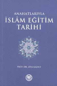 Anahatlarıyla İslam Eğitim Tarihi
