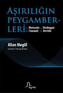 Aşırılığın Peygamberleri Nietzsche, Heidegger, Foucault, Derrida