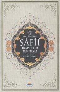 Ayet ve Hadislerle Şafii İbadetler İlmihali