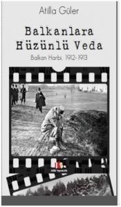 Balkanlara Hüzünlü Veda, Balkan Harbi, 1912 1913