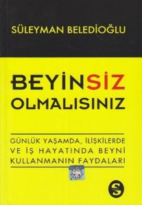 Beyinsiz Olmalısınız