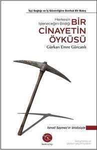 Bir Cinayetin Öyküsü İşçi Sağlığı ve İş Güvenliğine Sınıfsal Bir Bakış