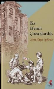 Biz Efendi Çocuklardık