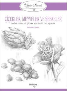 Çizim Sanatı Serisi 10 Çiçekler, Meyveler ve Sebzeler