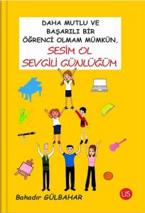 Daha Mutlu ve Başarılı Bir Öğrenci Olmam Mümkün Sesim Ol Sevgili Günlüğüm