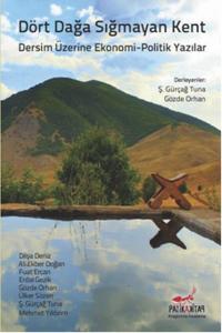 Dört Dağa Sığmayan Kent Dersim Üzerine Ekonomi Politik Yazılar