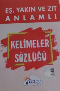 Eş Yakın ve Zıt Anlamlı Kelimeler Sözlüğü