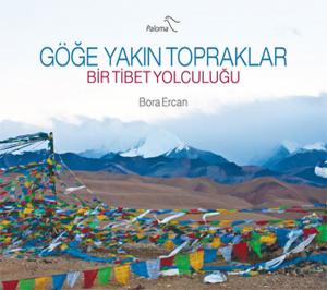 Göğe Yakın Topraklar Bir Tibet Yolculuğu