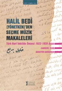 Halil Bedi Yönetken 'den Seçme Müzik Makaleleri Türk Harf İnkılabı Öncesi 1922 1928 Arası