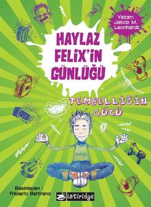 Haylaz Felix'in Günlüğü Tembelliğin Gücü