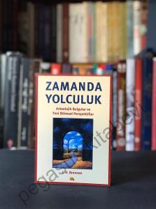Zamanda Yolculuk - Arkeolojik Bulgular ve Yeni Bilimsel Perspektifler