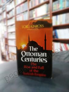 The Ottoman Centuries: The Rise And Fall Of The Turkish Empire