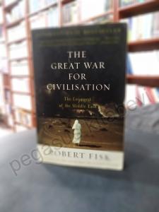 The Great War for Civilisation The Conquest of the Middle East