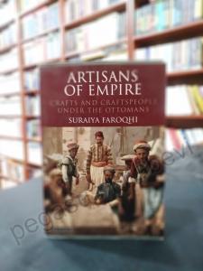 Artisans of Empire - Crafts and Craftsmen Under the Ottomans