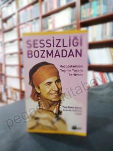 Sessizliği Bozmadan - Mezopotamyalı Yoginin Yaşam Serüveni